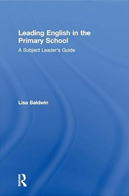 Leading English In The Primary School: A Subject Leader's Guide-..