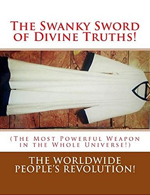 The Swanky Sword Of Divine Truths!: (The Most Powerful Weapon In The Whole Universe!)-..