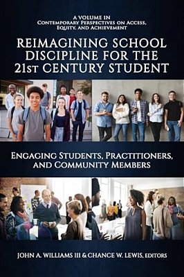 Reimagining School Discipline For The 21St Century Student: Engaging Students, Practitioners, And Community Members-..