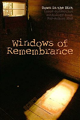 Windows Of Remembrance: Down In The Dirt Magazine May-August 2018 Issue Collection Book-..