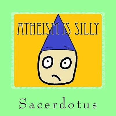 Atheism Is Silly-..