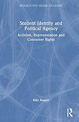 Student Identity And Political Agency: Activism, Representation And Consumer Rights-..