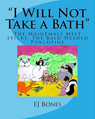 "I Will Not Take A Bath": The Mainemals Meet Sticky, The Bald-Headed Porcupine-..