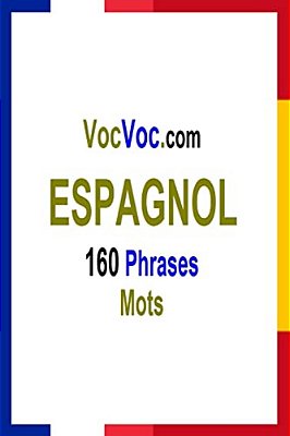 Vocvoc. Com Espagnol: 160 Phrases Mots-..
