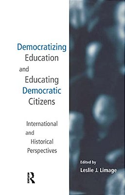 Democratizing Education And Educating Democratic Citizens: International And Historical Perspectives-..