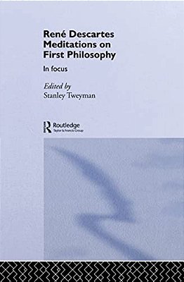 Rene Descartes' Meditations On First Philosophy In Focus-..