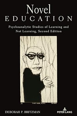 Novel Education: Psychoanalytic Studies Of Learning And Not Learning, Second Edition-..