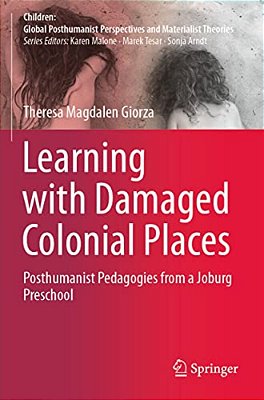 Learning With Damaged Colonial Places: Posthumanist Pedagogies From A Joburg Preschool-..