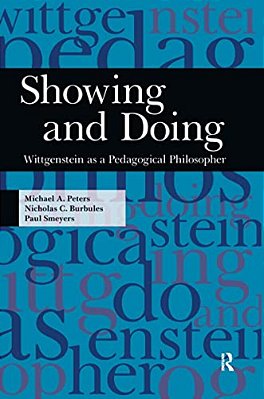 Showing And Doing: Wittgenstein As A Pedagogical Philosopher-..
