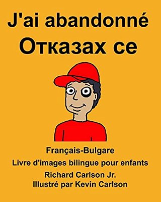 Français-Bulgare J'Ai Abandonné Livre D'Images Bilingue Pour Enfants-..