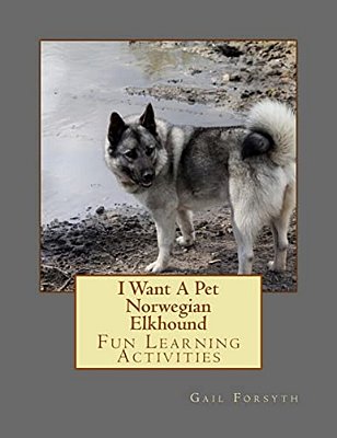 I Want A Pet Norwegian Elkhound: Fun Learning Activities-..