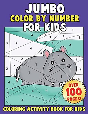 Jumbo Color By Number For Kids: Coloring Activity Book For Kids: A Jumbo Childrens Coloring Book With 110+ Large Pages-..