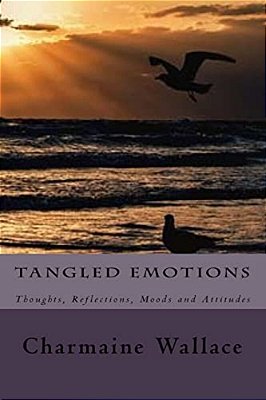 Tangled Emotions: Thoughts, Reflections, Moods And Attitudes-..