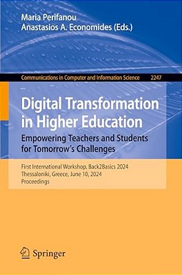 Digital Transformation In Higher Education. Empowering Teachers And Students For Tomorrow's Challenges: First International Workshop, Back2basics 2024-..