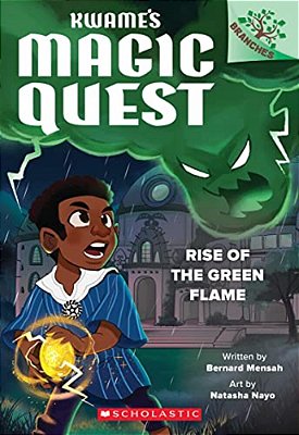 Rise Of The Green Flame: A Branches Book (Kwame's Magic Quest #1)-..