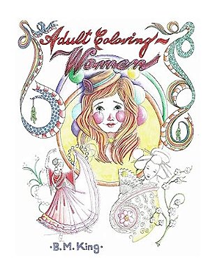Adult Coloring... Women: Illustrated By B. M. King-..