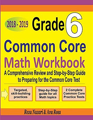 Grade 6 Common Core Mathematics Workbook 2018 - 2019: A Comprehensive Review And Step-By-step Guide To Preparing For The Common Core Math Test-..