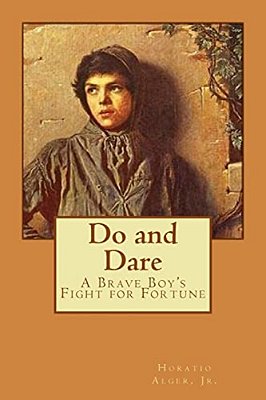 Do And Dare - A Brave Boy's Fight For Fortune Horatio Alger, Jr. -..