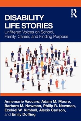 Disability Life Stories: Unfiltered Voices On School, Family, Career, And Finding Purpose-..