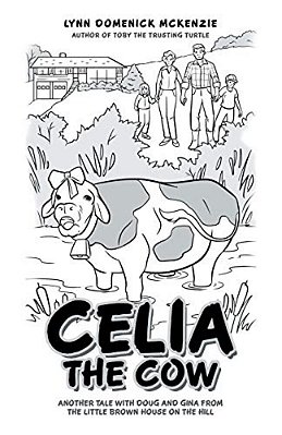 Celia The Cow: Another Tale With Doug And Gina From The Little Brown House On The Hill-..