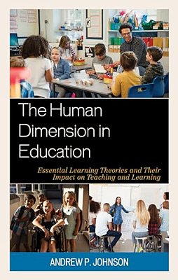 Human Dimension In Education: Essential Learning Theories And Their Impact On Teaching And Learning-..