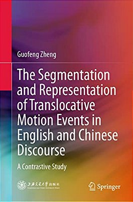 The Segmentation And Representation Of Translocative Motion Events In English And Chinese Discourse: A Contrastive Study-..
