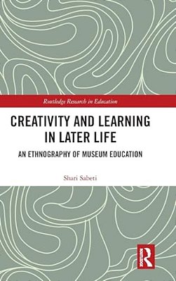 Creativity And Learning In Later Life: An Ethnography Of Museum Education-..