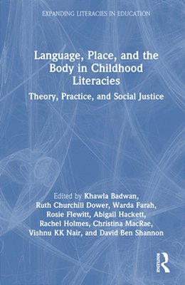 Language, Place, And The Body In Childhood Literacies: Theory, Practice, And Social Justice-..