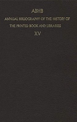 Annual Bibliography Of The History Of The Printed Book And Libraries: Volume 15: Publications Of 1984 And Additions From The Preceding Years-..
