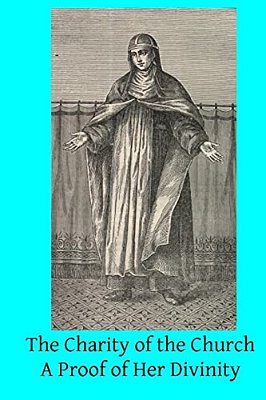 The Charity Of The Church: A Proof Of Her Divinity-..