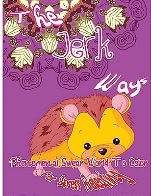 The Jerk Ways: Phenomenal Swear Word To Color For Stress Releasing-..