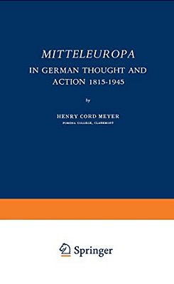 Mitteleuropa: In German Thought And Action 1815-1945-..