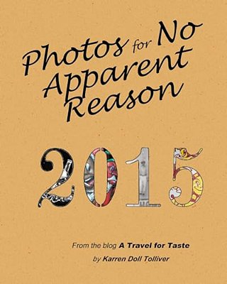 Photos For No Apparent Reason 2015: And The Stories Behind Those Funny Pictures At The End Of A Travel For Taste Blog Posts-..