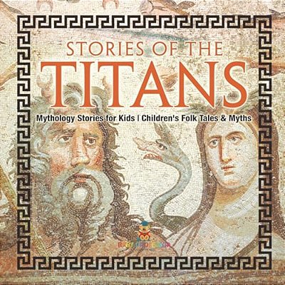 Stories Of The Titans - Mythology Stories For Kids Children's Folk Tales & Myths-..