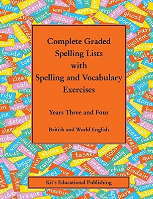 Complete Graded Spelling Lists With Spelling And Vocabulary Exercises: Years Three And Four: British And World English-..