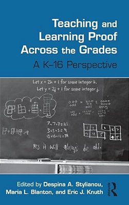 Teaching And Learning Proof Across The Grades: A K-16 Perspective-..