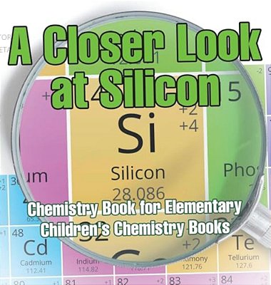 A Closer Look At Silicon - Chemistry Book For Elementary Children's Chemistry Books-..