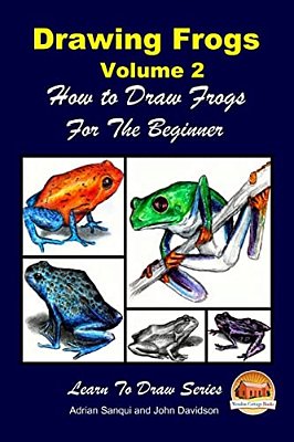 Drawing Frogs Volume 2 - How To Draw Frogs For The Beginner-..