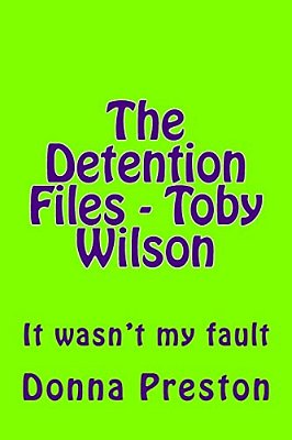 The Detention Files - Toby Wilson: It Wasn't My Fault-..