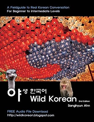 Wild Korean: A Fieldguide To Real Korean Conversation-..