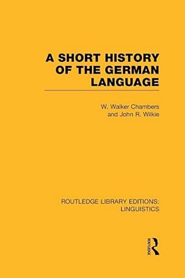 A Short History Of The German Language (Rle Linguistics E: Indo-European Linguistics)-..