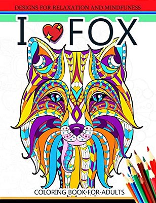 I Love Fox Coloring Book For Adult: An Adult Coloring Book For Grown-Ups-..
