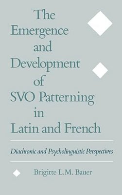 The Emergence And Development Of Svo Patterning In Latin And French: Diachronic And Psycholinguistic Perspectives-..