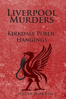 Liverpool Murders - Kirkdale Public Hangings-..