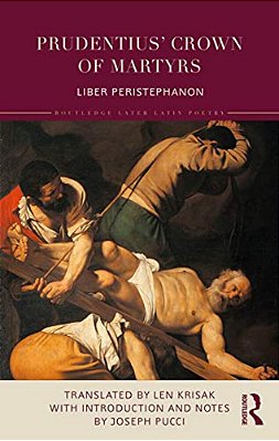 Prudentius' Crown Of Martyrs: Liber Peristephanon-..