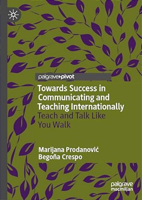 Towards Success In Communicating And Teaching Internationally: Teach And Talk Like You Walk-..
