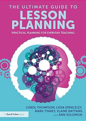 The Ultimate Guide To Lesson Planning: Practical Planning For Everyday Teaching-..