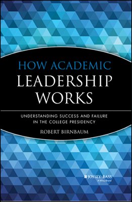 How Academic Leadership Works: Understanding Success And Failure In The College Presidency-..