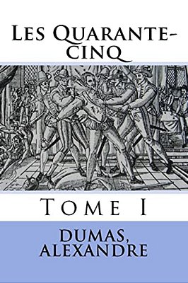 Les Quarante-Cinq: Tome I-..