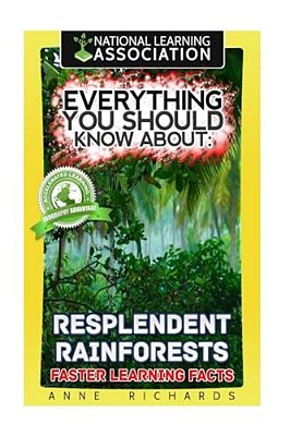 Everything You Should Know About: Resplendent Rainforests Faster Learning Facts-..